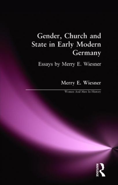 Gender, Church and State in Early Modern Germany : Essays by Merry E. Wiesner