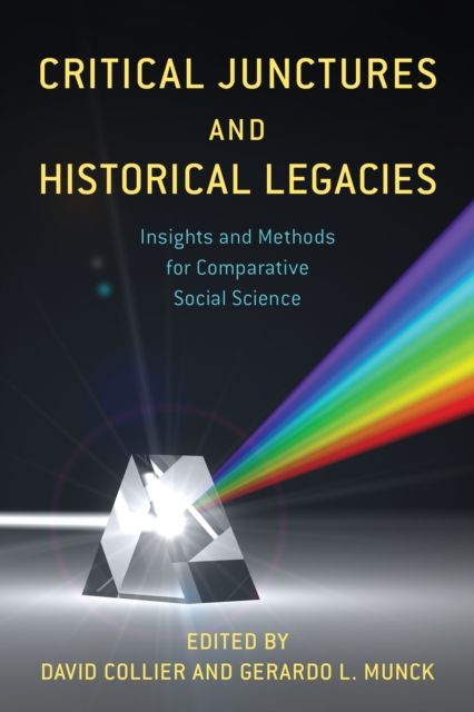 Critical Junctures and Historical Legacies : Insights and Methods for Comparative Social Science