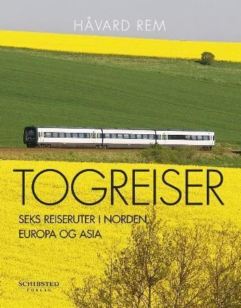 Togreiser : seks reiseruter i Norden, Europa og Asia
