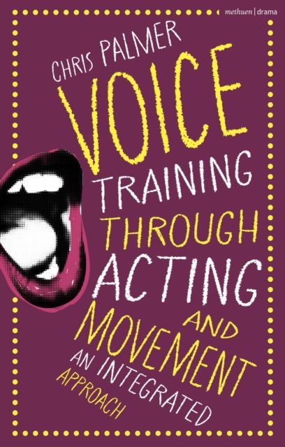 Voice Training Through Acting and Movement : An Integrated Approach