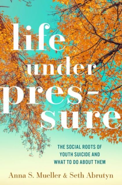 Forsidebilde av Life under Pressure : The Social Roots of Youth Suicide and What to Do About Them
