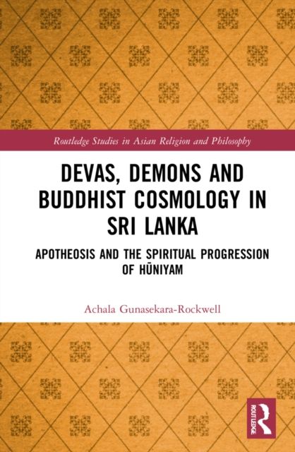 Devas, Demons and Buddhist Cosmology in Sri Lanka : Apotheosis and the Spiritual Progression of Huniyam