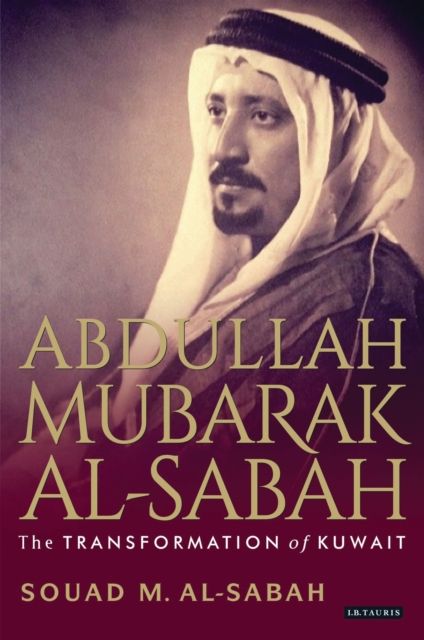 Abdullah Mubarak Al-Sabah : The Transformation of Kuwait