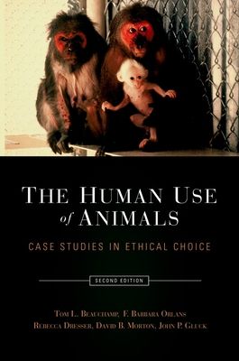 The Human Use of Animals : Case studies in ethical choice