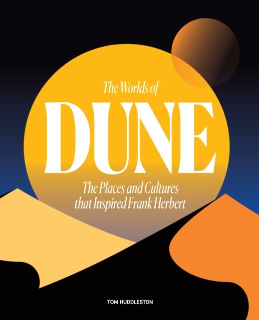 The Worlds of Dune : The Places and Cultures that Inspired Frank Herbert