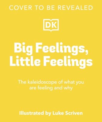Big Feelings, Little Feelings : The Essential Book of Everyday Emotions