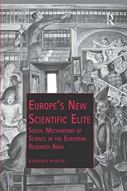 Europe’s New Scientific Elite : Social Mechanisms of Science in the European Research Area