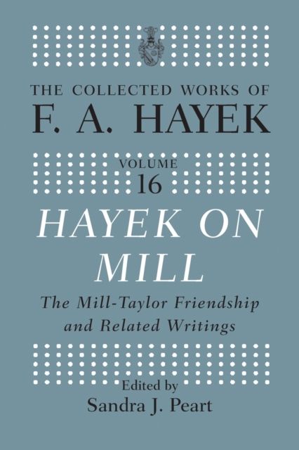 Hayek On Mill : The Mill-Taylor Friendship and Related Writings