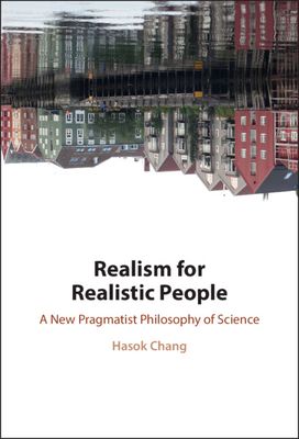 Realism for Realistic People : A New Pragmatist Philosophy of Science