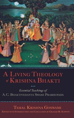 A Living Theology of Krishna Bhakti : Essential Teachings of A. C. Bhaktivedanta Swami Prabhupada