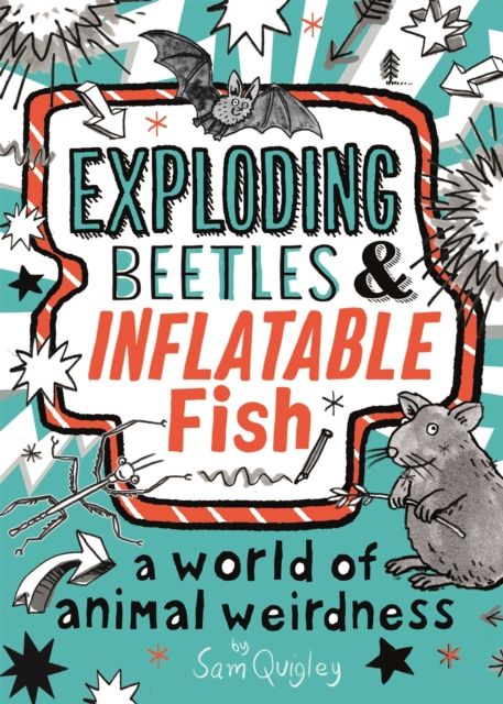Exploding Beetles and Inflatable Fish : A World of Animal Weirdness