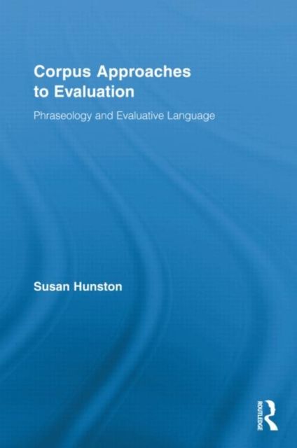 Corpus Approaches to Evaluation : Phraseology and Evaluative Language