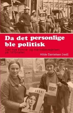 Da det personlige ble politisk : den nye kvinne- og mannsbevegelsen på 1970-tallet