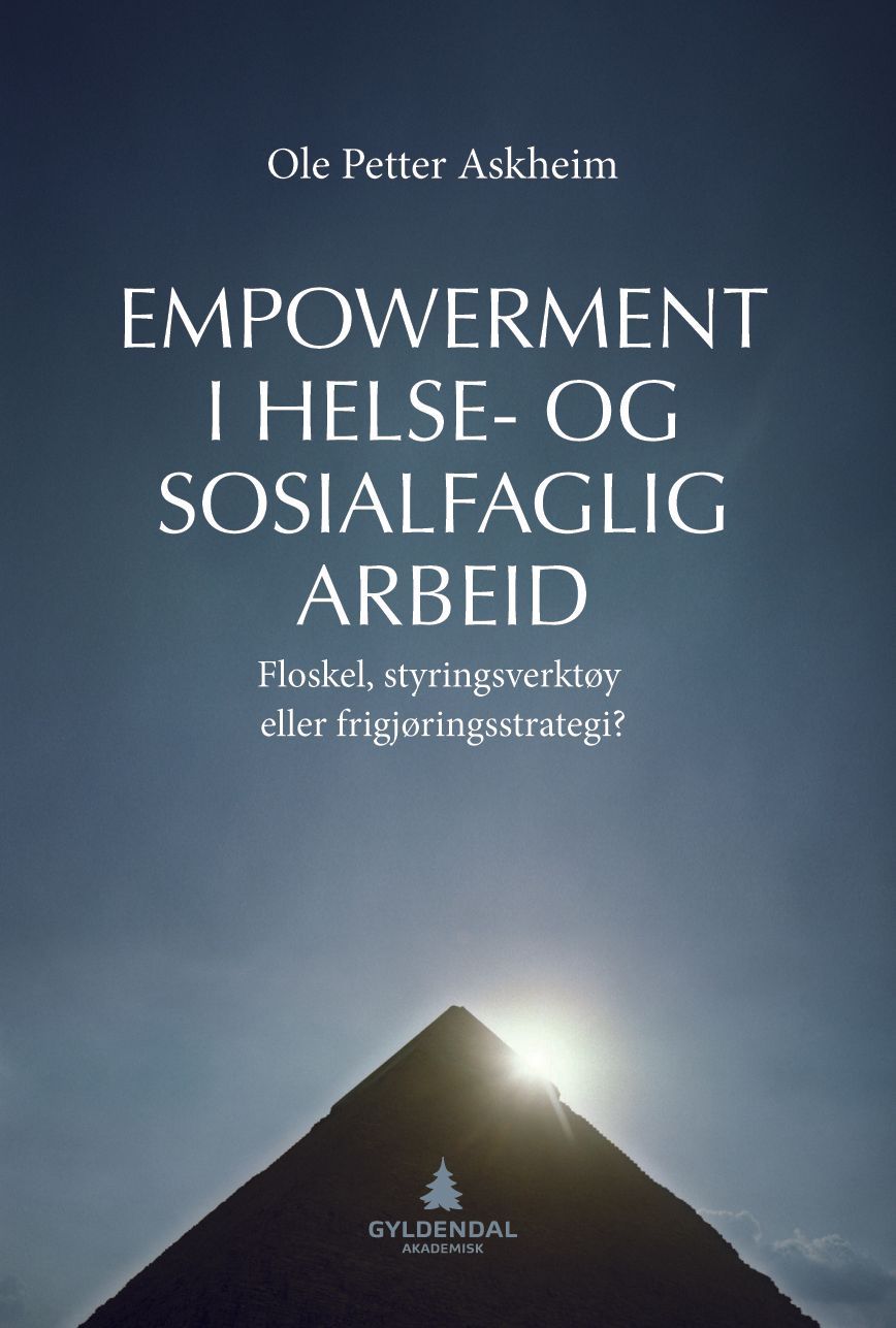 Empowerment i helse- og sosialfaglig arbeid : floskel, styringsverktøy eller frigjøringsstrategi?