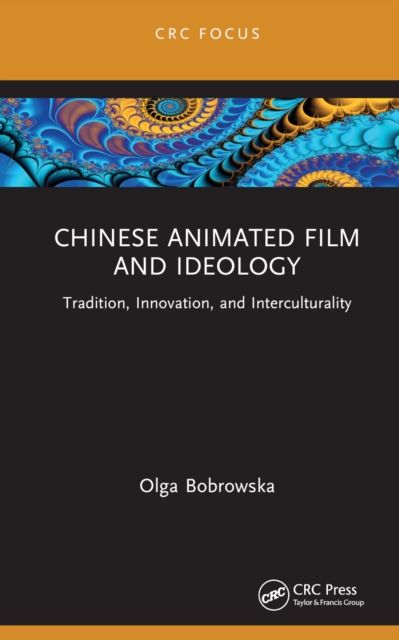 Chinese Animated Film and Ideology : Tradition, Innovation, and Interculturality