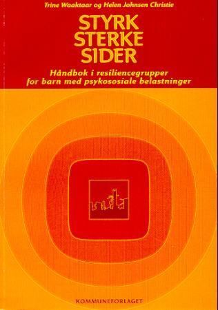 Styrk sterke sider : håndbok i resiliencegrupper for barn med psykososiale belastninger