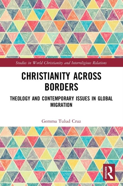 Christianity Across Borders : Theology and Contemporary Issues in Global Migration