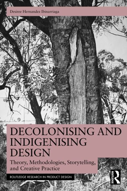 Decolonising and Indigenising Design : Theory, Methodologies, Storytelling, and Creative Practice
