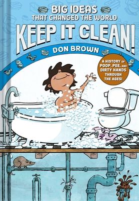 Keep It Clean! : Big Ideas That Changed the World #7 (A Nonfiction Graphic Novel)