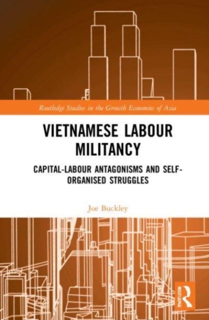 Vietnamese Labour Militancy : Capital-labour antagonisms and self-organised struggles
