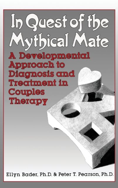 In Quest of the Mythical Mate : A Developmental Approach To Diagnosis And Treatment In Couples Therapy