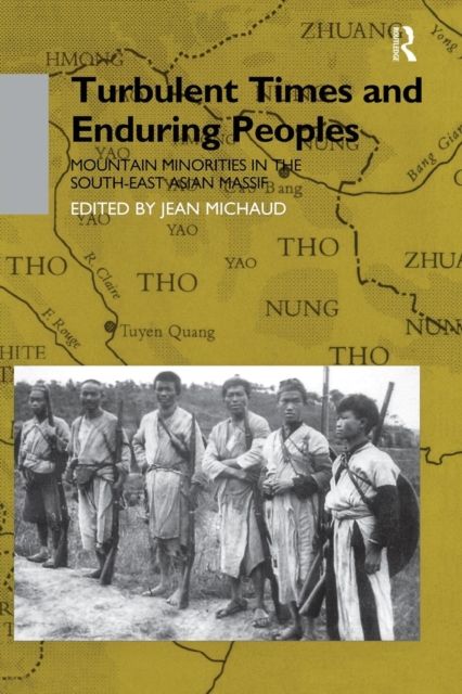 Turbulent Times and Enduring Peoples : Mountain Minorities in the South-East Asian Massif