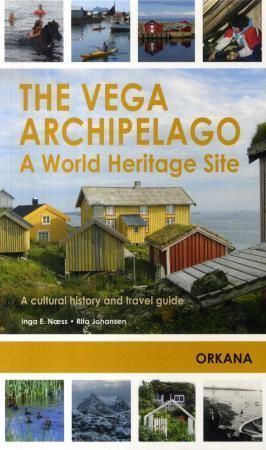 The Vega archipelago : a world heritage site : a cultural history and travel guide