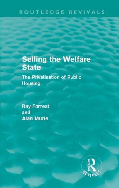 Selling the Welfare State (Routledge Revivals) : The Privatisation of Public Housing