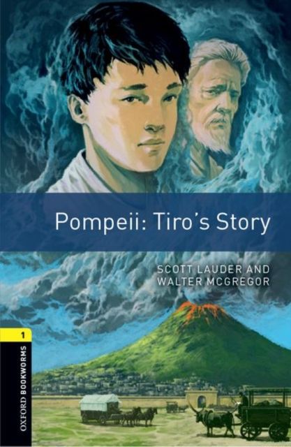 Oxford Bookworms Library: Level 1: Pompeii: Tiro's Story : Graded readers for secondary and adult learners