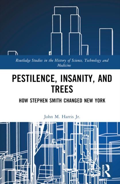 Pestilence, Insanity, and Trees : How Stephen Smith Changed New York
