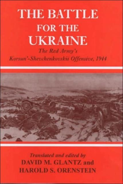 Battle for the Ukraine : The Korsun'-Shevchenkovskii Operation
