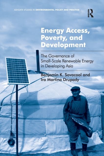 Energy Access, Poverty, and Development : The Governance of Small-Scale Renewable Energy in Developing Asia