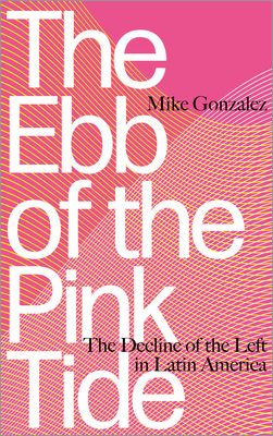 The Ebb of the Pink Tide : The Decline of the Left in Latin America