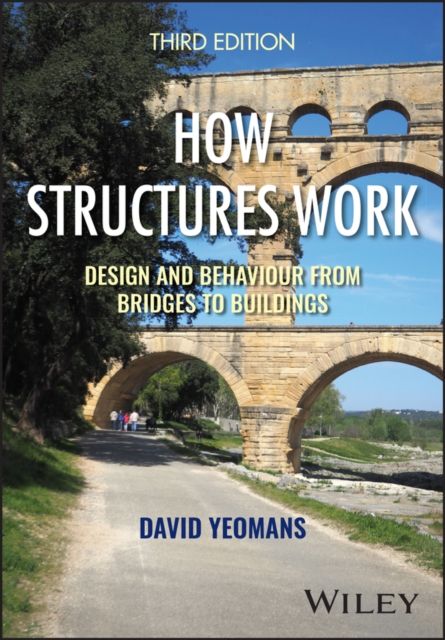 How Structures Work : Design and Behaviour from Bridges to Buildings