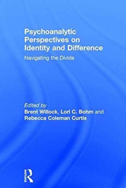 Psychoanalytic Perspectives on Identity and Difference : Navigating the Divide