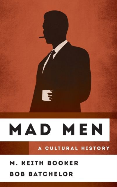 Mad Men : A Cultural History