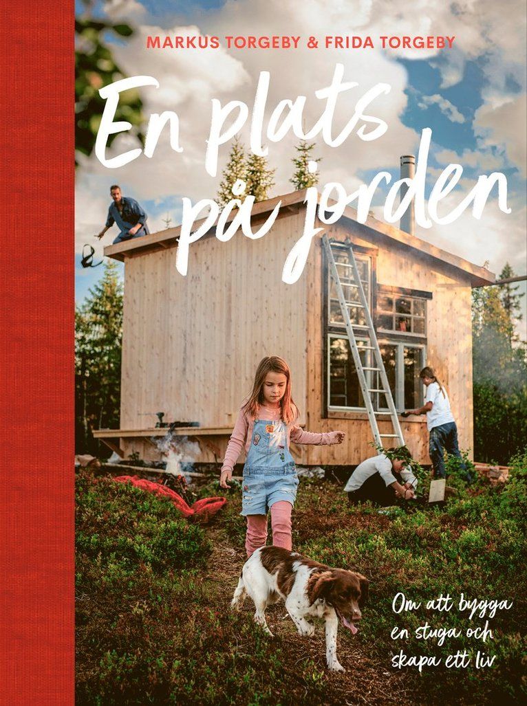 En plats på jorden : om att bygga en stuga och skapa ett liv