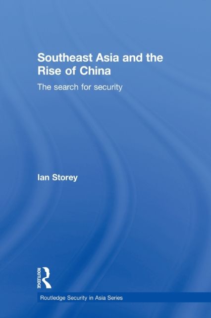 Southeast Asia and the Rise of China : The Search for Security