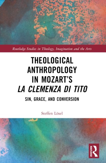 Theological Anthropology in Mozart’s La clemenza di Tito : Sin, Grace, and Conversion