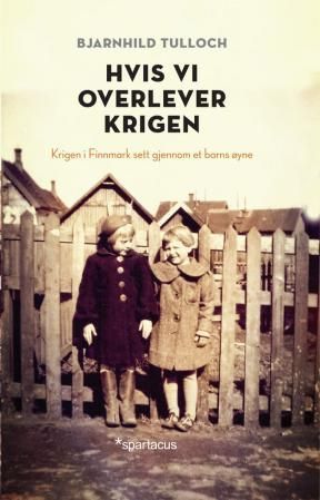 Hvis vi overlever krigen : krigen i Finnmark sett gjennom et barns øyne