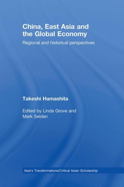 China, East Asia and the Global Economy : Regional and Historical Perspectives