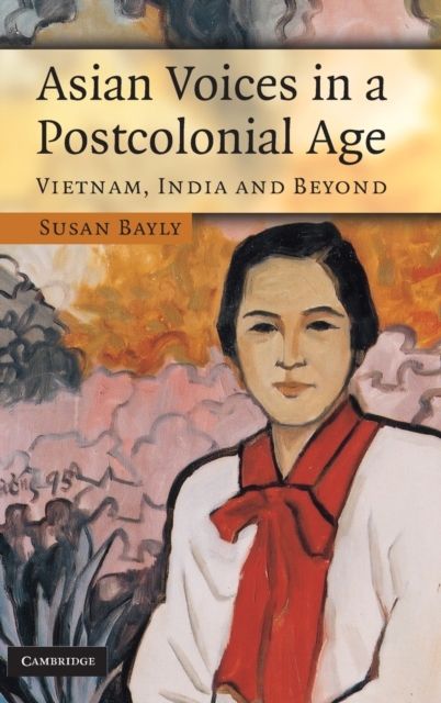 Asian Voices in a Post-Colonial Age : Vietnam, India and Beyond