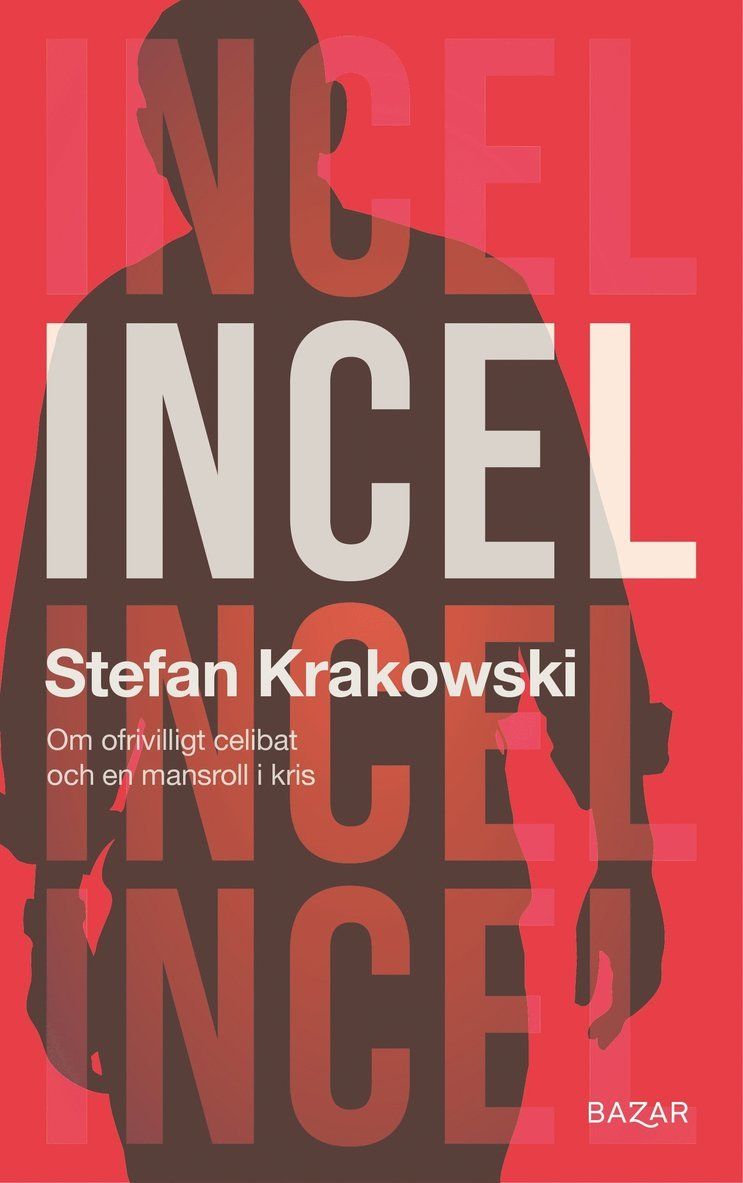 Incel : om ofrivilligt celibat och en mansroll i kris