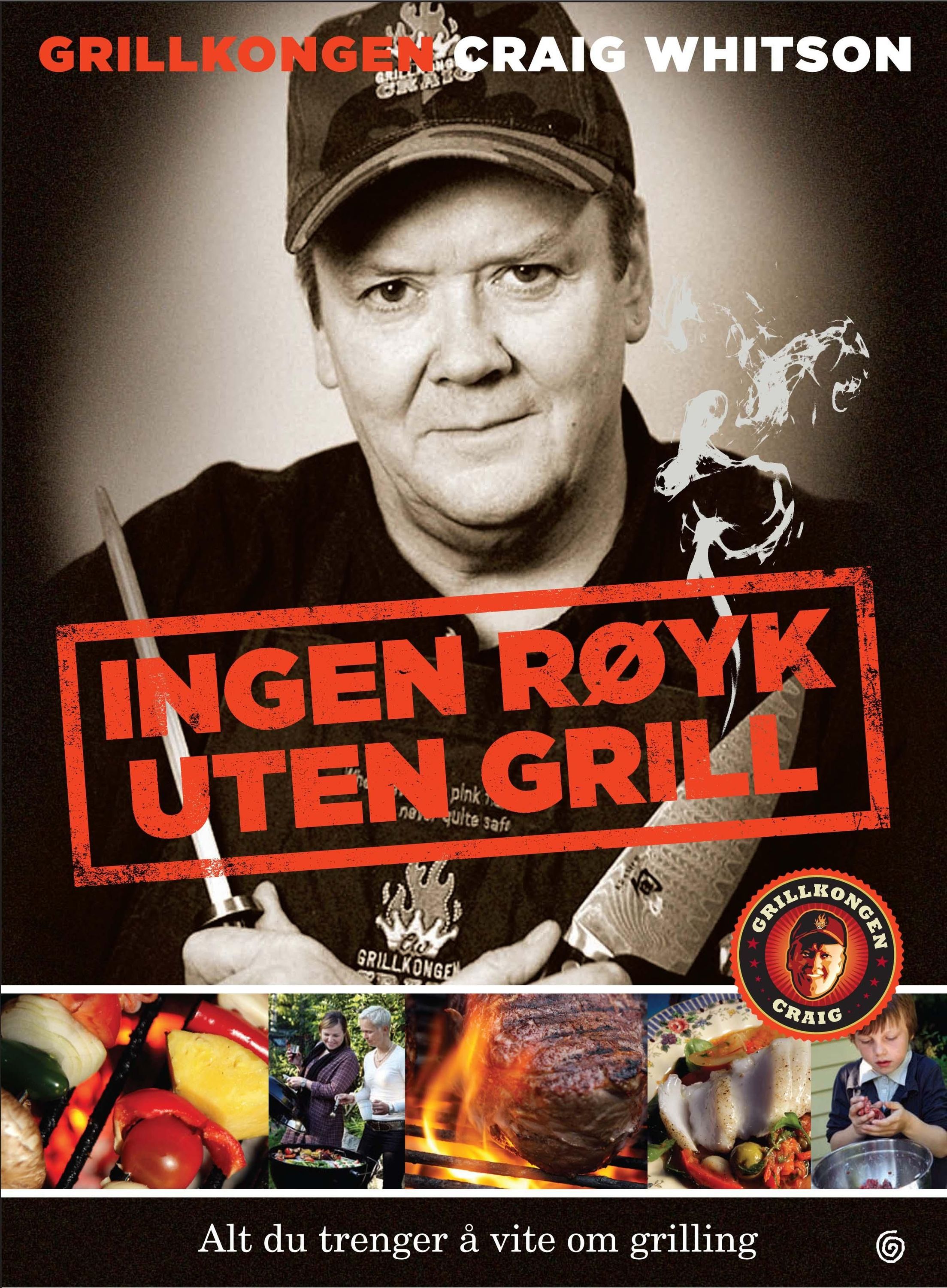 Ingen røyk uten grill : alt du trenger å vite om grilling