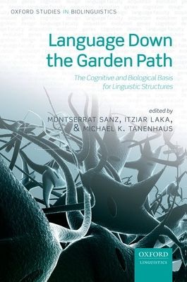 Language Down the Garden Path : The Cognitive and Biological Basis for Linguistic Structures