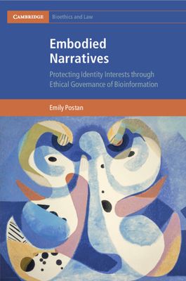 Embodied Narratives : Protecting Identity Interests through Ethical Governance of Bioinformation