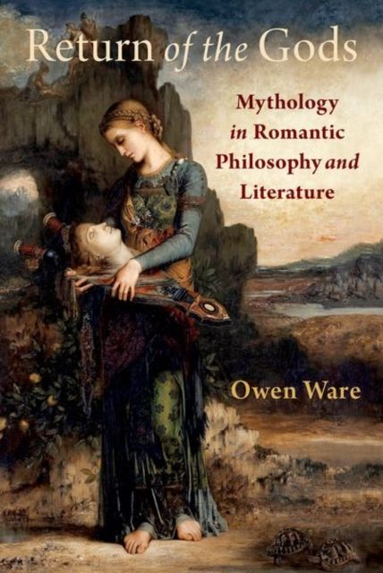 Return of the Gods : Mythology in Romantic Philosophy and Literature