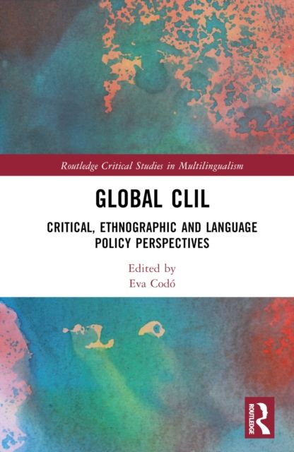 Global CLIL : Critical, Ethnographic and Language Policy Perspectives