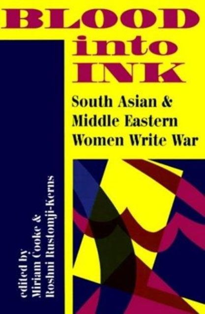 Blood Into Ink : South Asian And Middle Eastern Women Write War