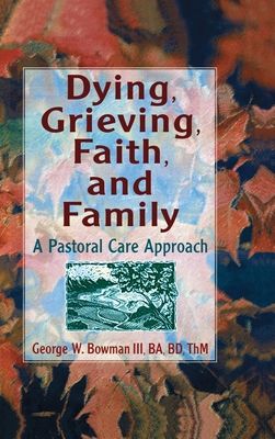 Dying, Grieving, Faith, and Family : A Pastoral Care Approach